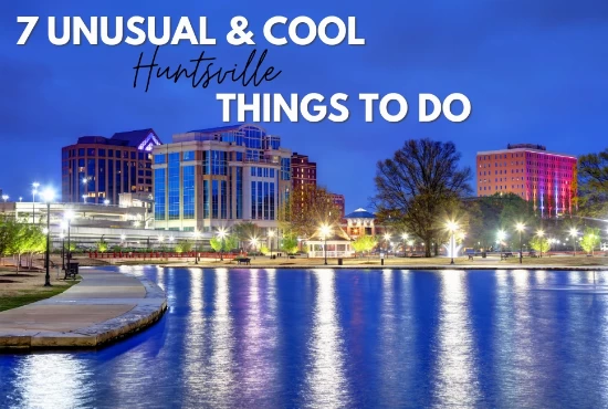 7 Cool and Unusual Things to Do in Huntsville